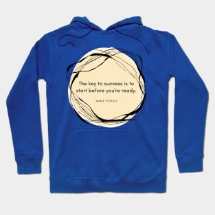 The Key to Success is to Start Before You Are Ready Hoodie